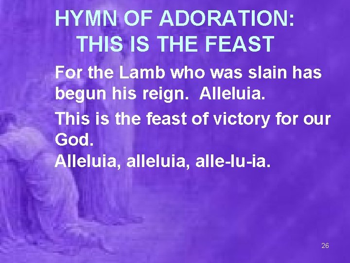 HYMN OF ADORATION: THIS IS THE FEAST For the Lamb who was slain has