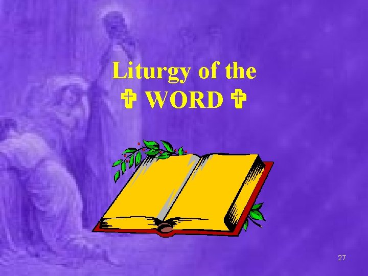 Liturgy of the WORD 27 