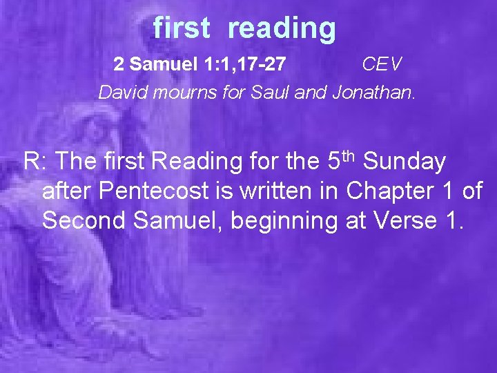 first reading 2 Samuel 1: 1, 17 -27 CEV David mourns for Saul and