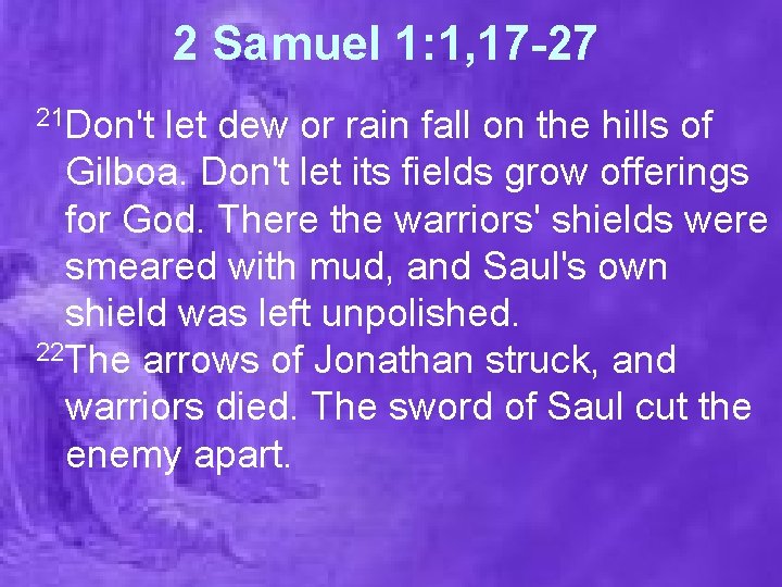 2 Samuel 1: 1, 17 -27 21 Don't let dew or rain fall on