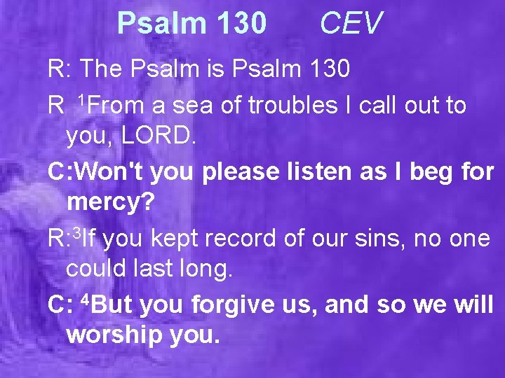 Psalm 130 CEV R: The Psalm is Psalm 130 R 1 From a sea