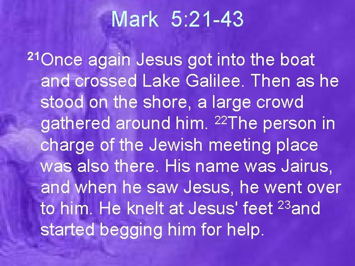 Mark 5: 21 -43 21 Once again Jesus got into the boat and crossed