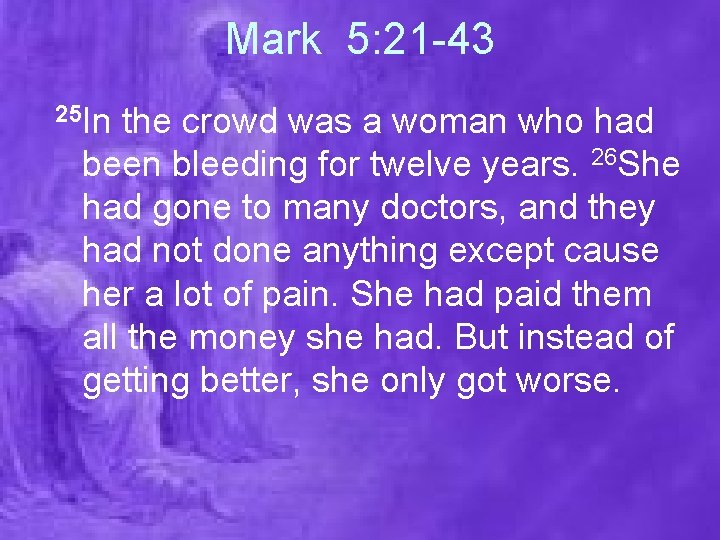 Mark 5: 21 -43 25 In the crowd was a woman who had been