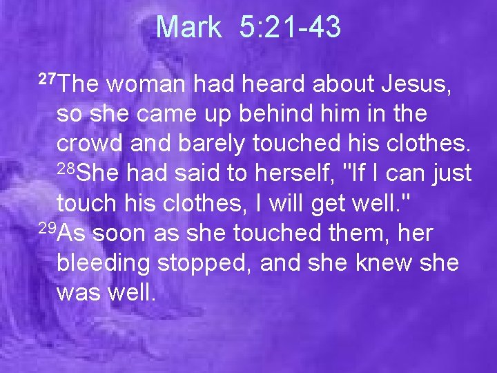 Mark 5: 21 -43 27 The woman had heard about Jesus, so she came