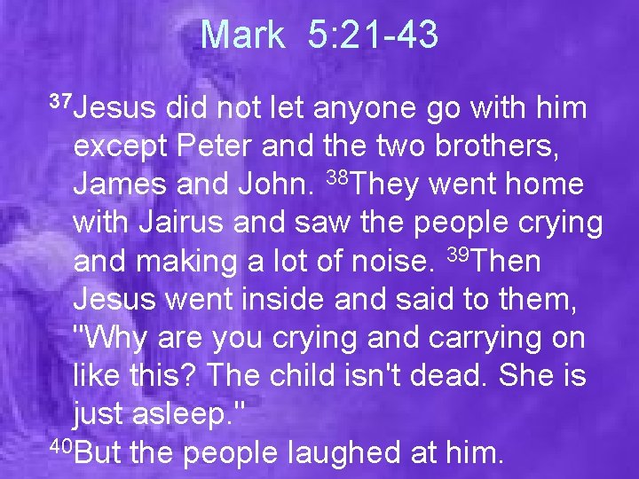 Mark 5: 21 -43 37 Jesus did not let anyone go with him except