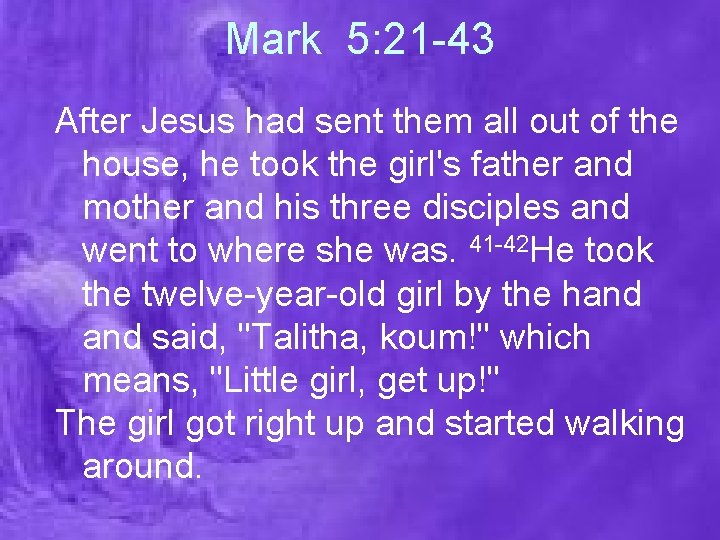 Mark 5: 21 -43 After Jesus had sent them all out of the house,