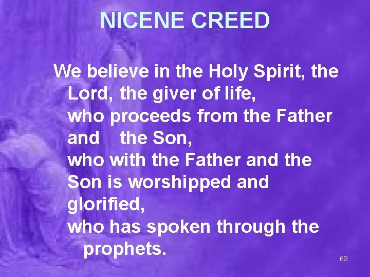 NICENE CREED We believe in the Holy Spirit, the Lord, the giver of life,