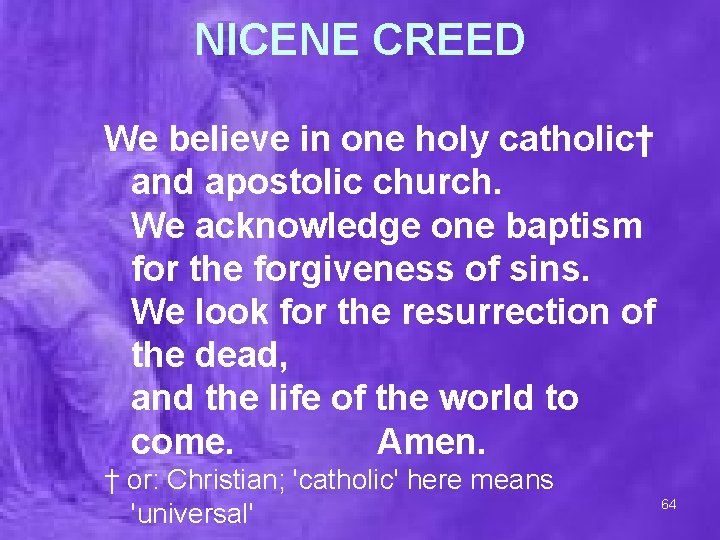 NICENE CREED We believe in one holy catholic† and apostolic church. We acknowledge one