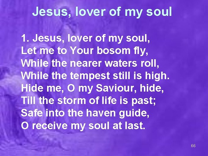 Jesus, lover of my soul 1. Jesus, lover of my soul, Let me to