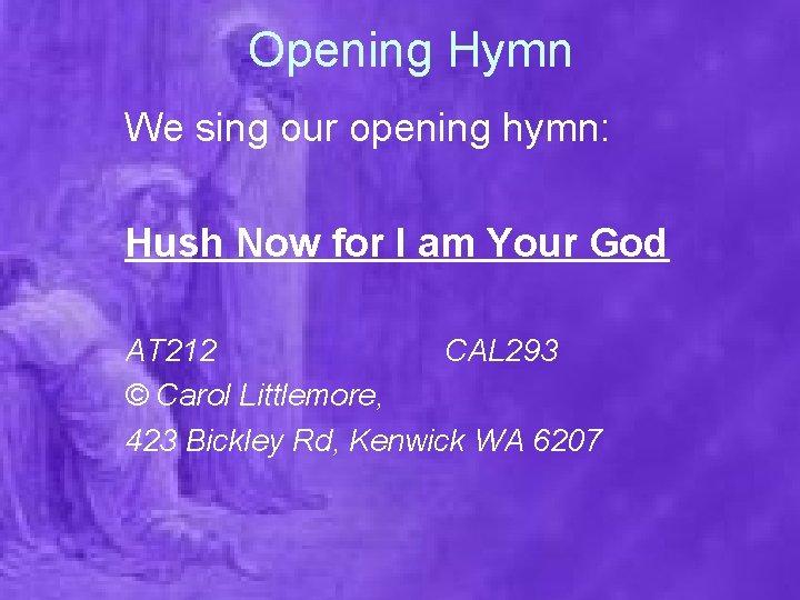 Opening Hymn We sing our opening hymn: Hush Now for I am Your God