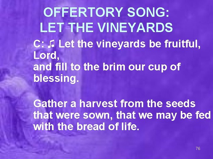 OFFERTORY SONG: LET THE VINEYARDS C: ♫ Let the vineyards be fruitful, Lord, and
