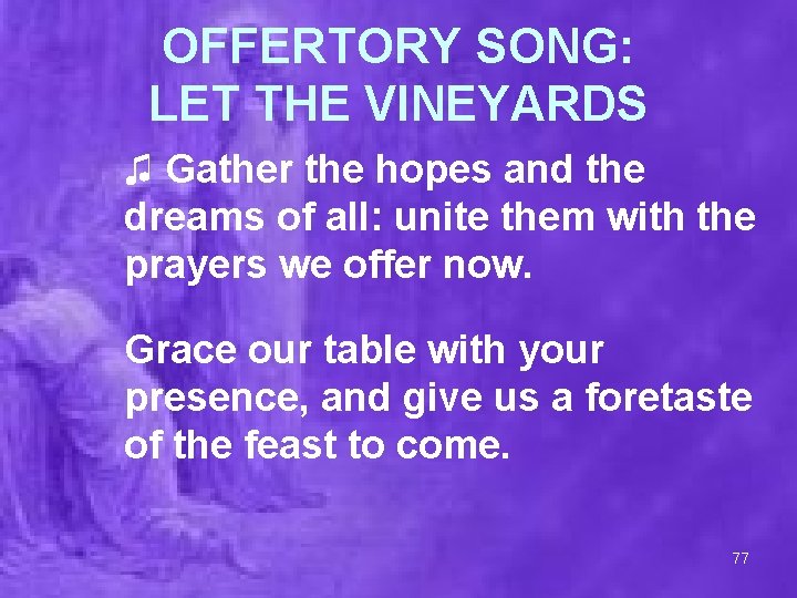OFFERTORY SONG: LET THE VINEYARDS ♫ Gather the hopes and the dreams of all: