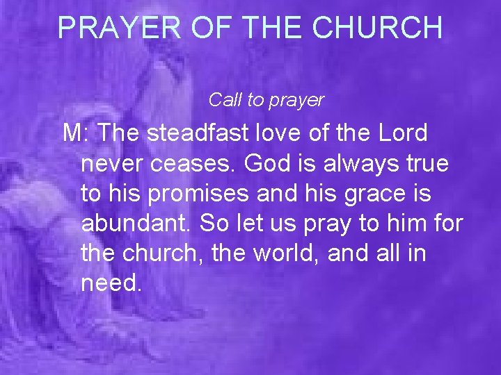 PRAYER OF THE CHURCH Call to prayer M: The steadfast love of the Lord
