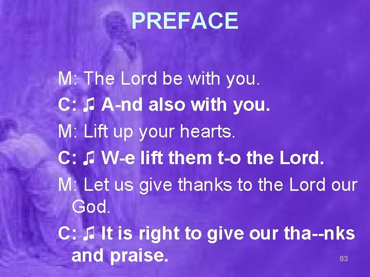 PREFACE M: The Lord be with you. C: ♫ A-nd also with you. M: