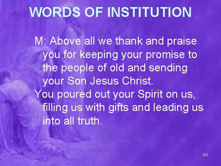 WORDS OF INSTITUTION M: Above all we thank and praise you for keeping your