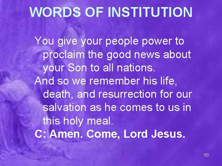 WORDS OF INSTITUTION You give your people power to proclaim the good news about