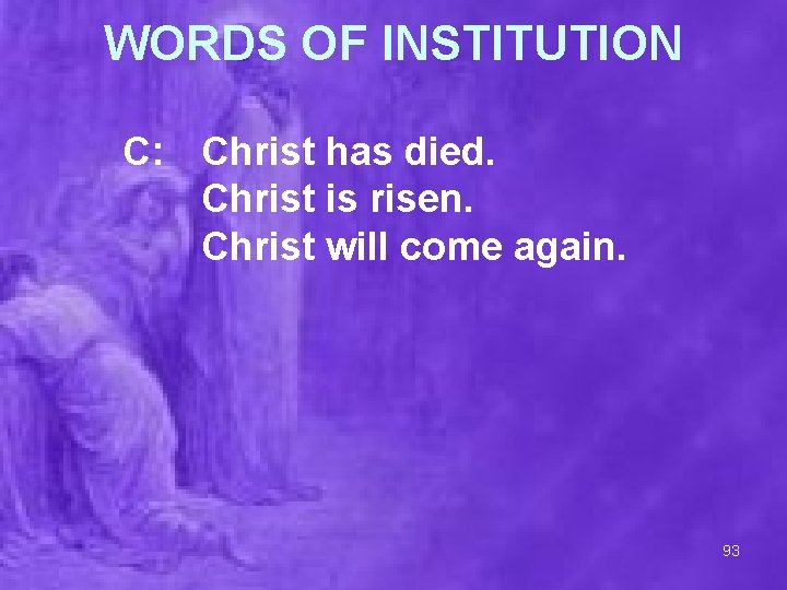 WORDS OF INSTITUTION C: Christ has died. Christ is risen. Christ will come again.