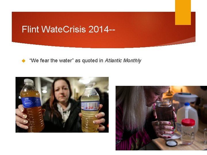Flint Wate. Crisis 2014 -- “We fear the water” as quoted in Atlantic Monthly Flint Wate. Crisis 2014 -- “We fear the water” as quoted in Atlantic Monthly