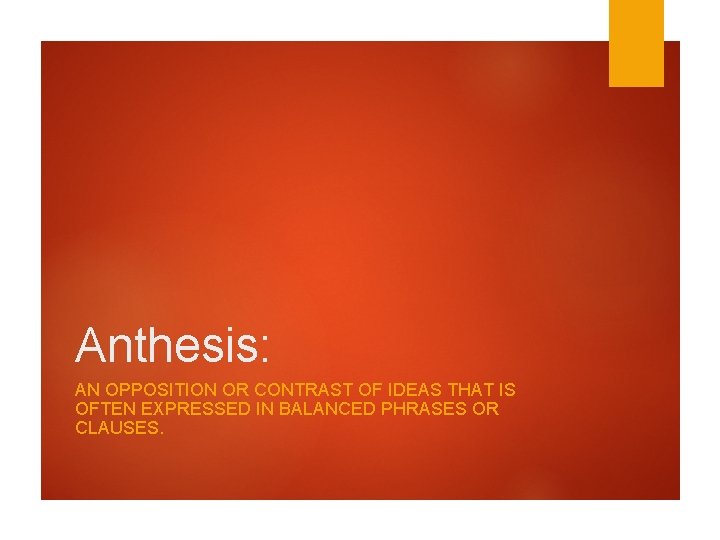 Anthesis: AN OPPOSITION OR CONTRAST OF IDEAS THAT IS OFTEN EXPRESSED IN BALANCED PHRASES Anthesis: AN OPPOSITION OR CONTRAST OF IDEAS THAT IS OFTEN EXPRESSED IN BALANCED PHRASES