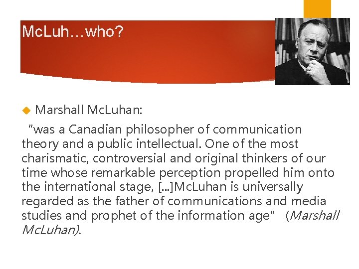 Mc. Luh…who? Marshall Mc. Luhan: “was a Canadian philosopher of communication theory and a Mc. Luh…who? Marshall Mc. Luhan: “was a Canadian philosopher of communication theory and a