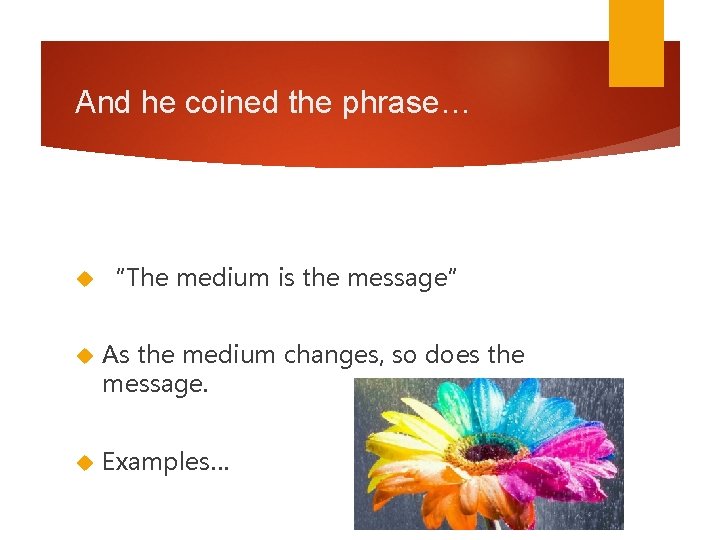 And he coined the phrase… “The medium is the message” As the medium changes, And he coined the phrase… “The medium is the message” As the medium changes,