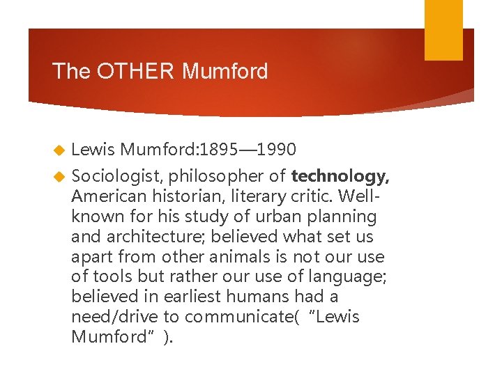 The OTHER Mumford Lewis Mumford: 1895— 1990 Sociologist, philosopher of technology, American historian, literary The OTHER Mumford Lewis Mumford: 1895— 1990 Sociologist, philosopher of technology, American historian, literary