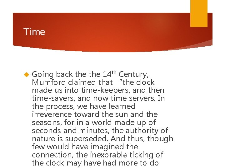 Time Going back the 14 th Century, Mumford claimed that “the clock made us Time Going back the 14 th Century, Mumford claimed that “the clock made us