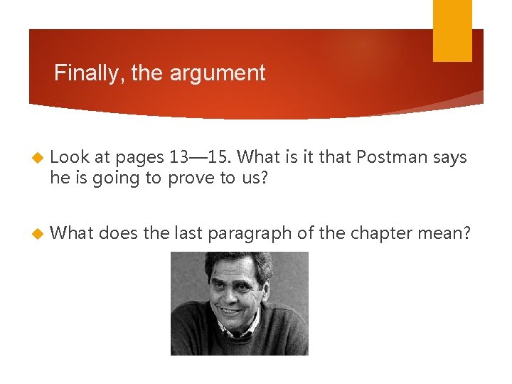 Finally, the argument Look at pages 13— 15. What is it that Postman says Finally, the argument Look at pages 13— 15. What is it that Postman says