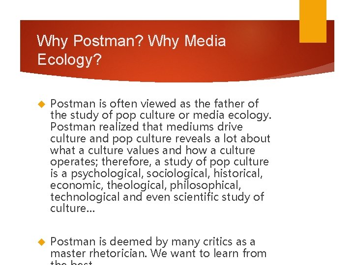 Why Postman? Why Media Ecology? Postman is often viewed as the father of the Why Postman? Why Media Ecology? Postman is often viewed as the father of the