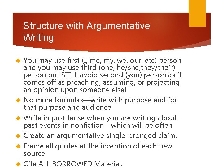 Structure with Argumentative Writing You may use first (I, me, my, we, our, etc) Structure with Argumentative Writing You may use first (I, me, my, we, our, etc)