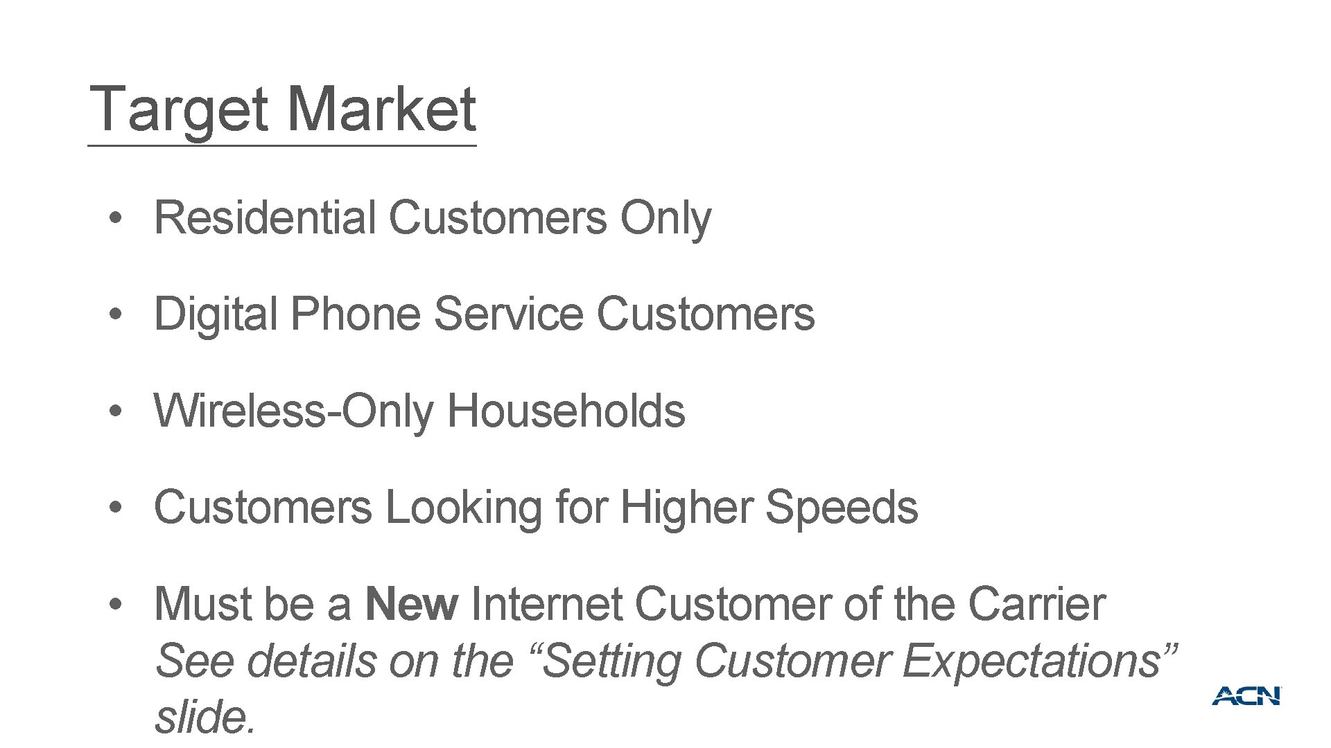 Target Market • Residential Customers Only • Digital Phone Service Customers • Wireless-Only Households