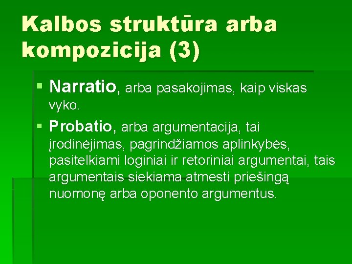 Kalbos struktūra arba kompozicija (3) § Narratio, arba pasakojimas, kaip viskas vyko. § Probatio,
