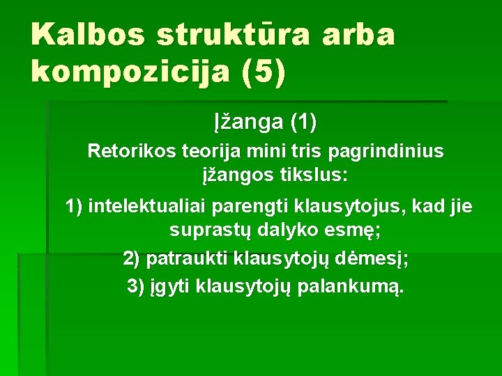 Kalbos struktūra arba kompozicija (5) Įžanga (1) Retorikos teorija mini tris pagrindinius įžangos tikslus: