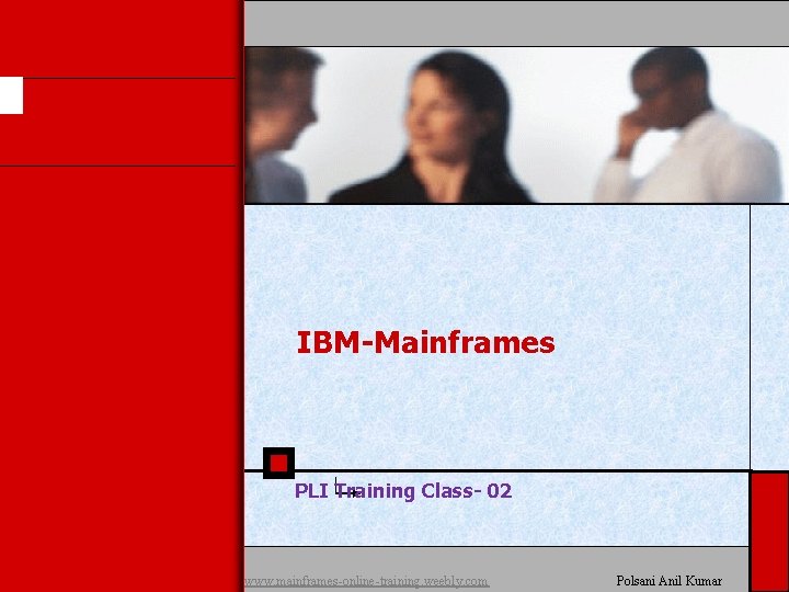 IBM-Mainframes PLI Training Class- 02 www. mainframes-online-training. weebly. com Polsani Anil Kumar 