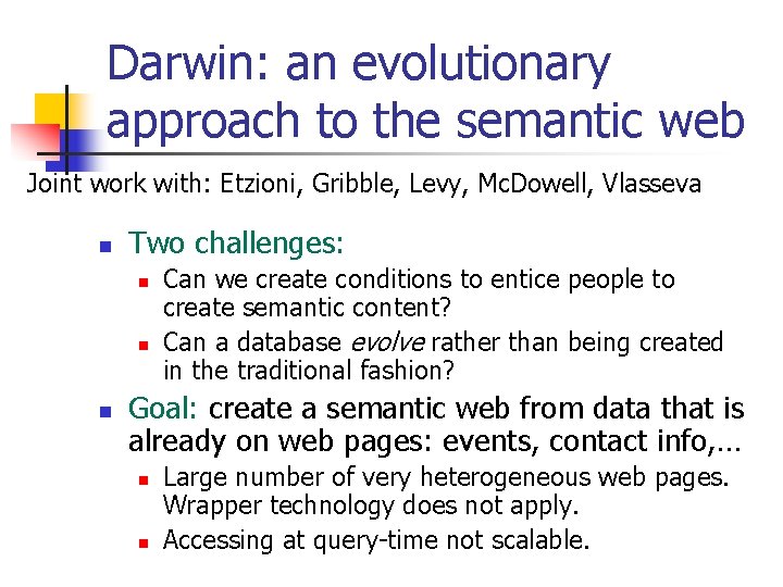 Darwin: an evolutionary approach to the semantic web Joint work with: Etzioni, Gribble, Levy,