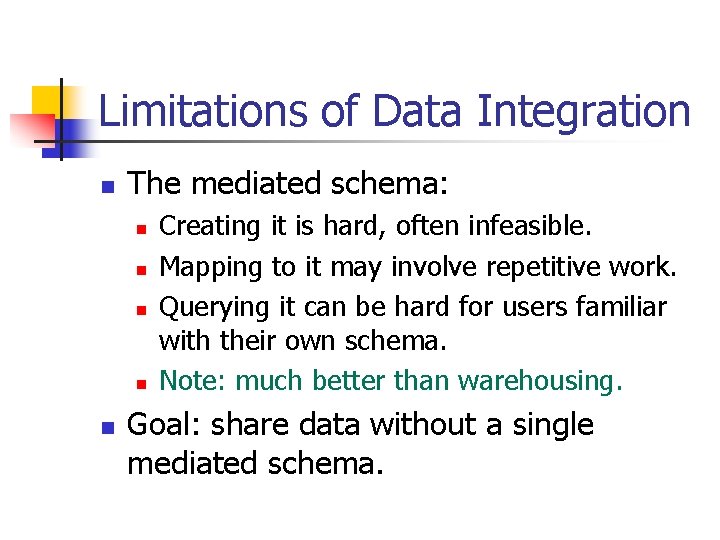 Limitations of Data Integration n The mediated schema: n n n Creating it is