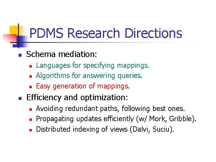 PDMS Research Directions n Schema mediation: n n Languages for specifying mappings. Algorithms for