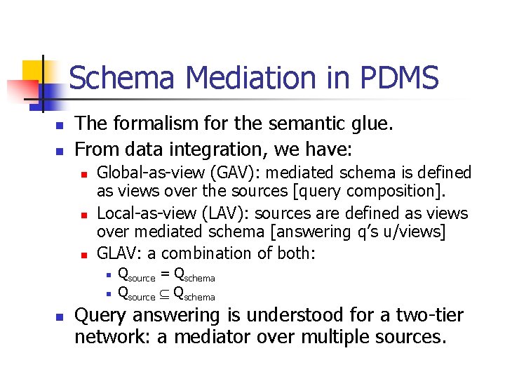 Schema Mediation in PDMS n n The formalism for the semantic glue. From data