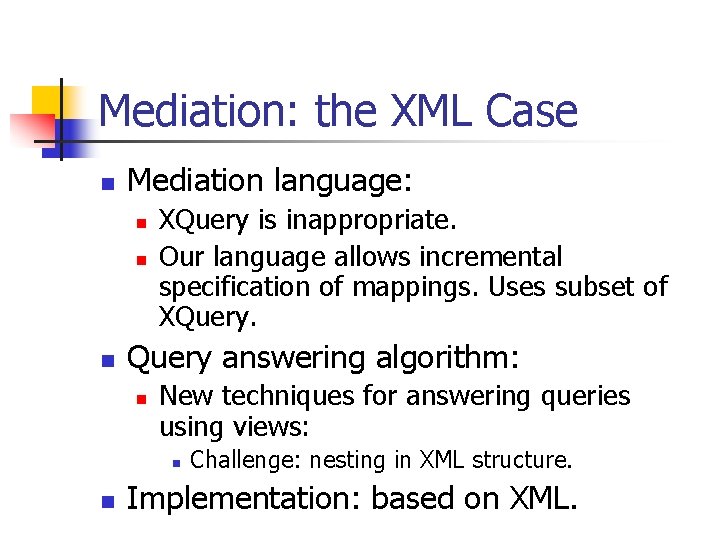 Mediation: the XML Case n Mediation language: n n n XQuery is inappropriate. Our