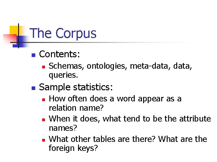 The Corpus n Contents: n n Schemas, ontologies, meta-data, queries. Sample statistics: n n