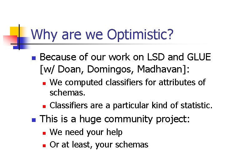 Why are we Optimistic? n Because of our work on LSD and GLUE [w/