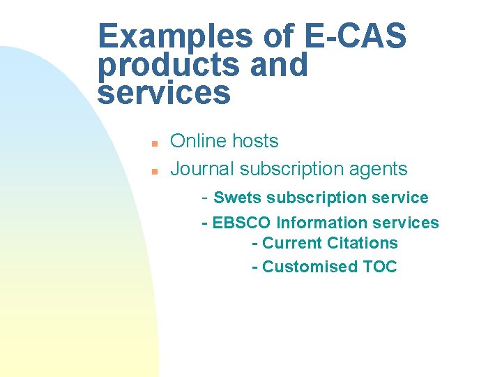 Examples of E-CAS products and services n n Online hosts Journal subscription agents -