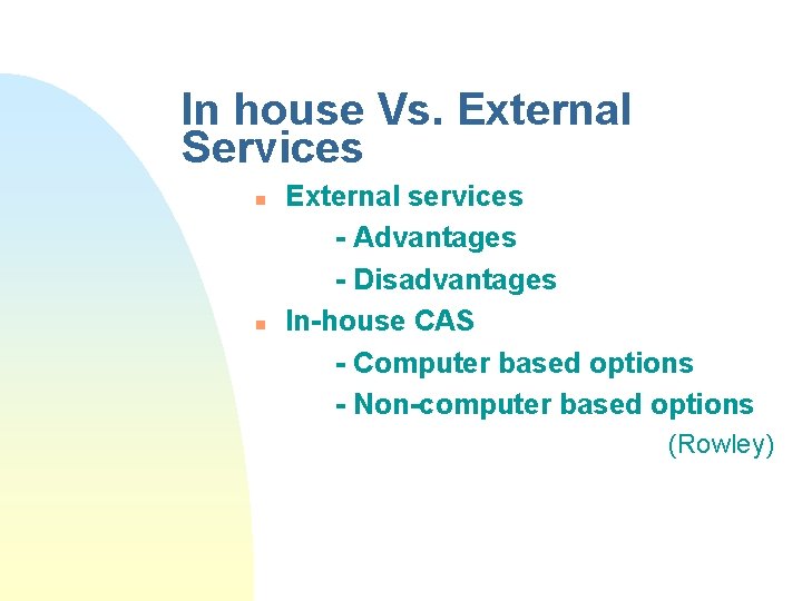 In house Vs. External Services n n External services - Advantages - Disadvantages In-house