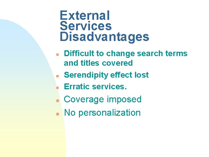 External Services Disadvantages n n n Difficult to change search terms and titles covered