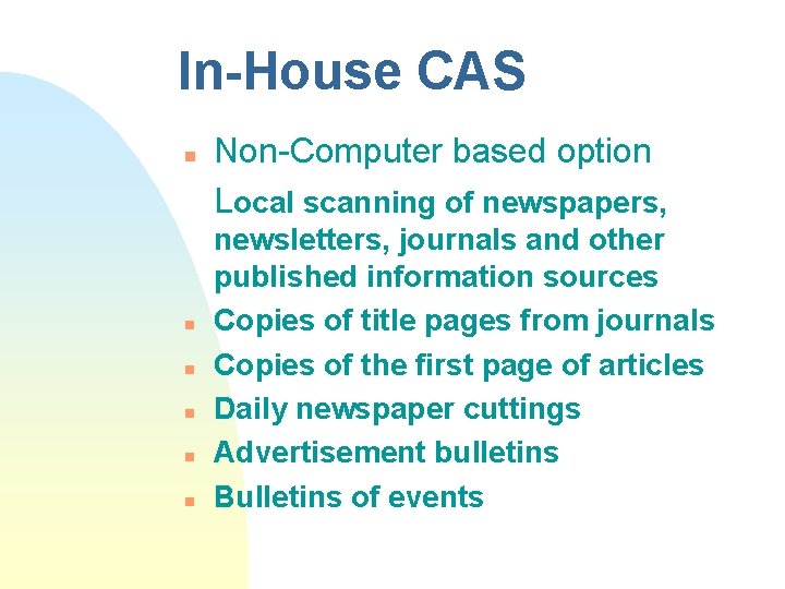 In-House CAS n n n Non-Computer based option Local scanning of newspapers, newsletters, journals