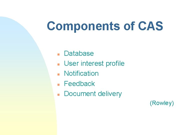 Components of CAS n n n Database User interest profile Notification Feedback Document delivery