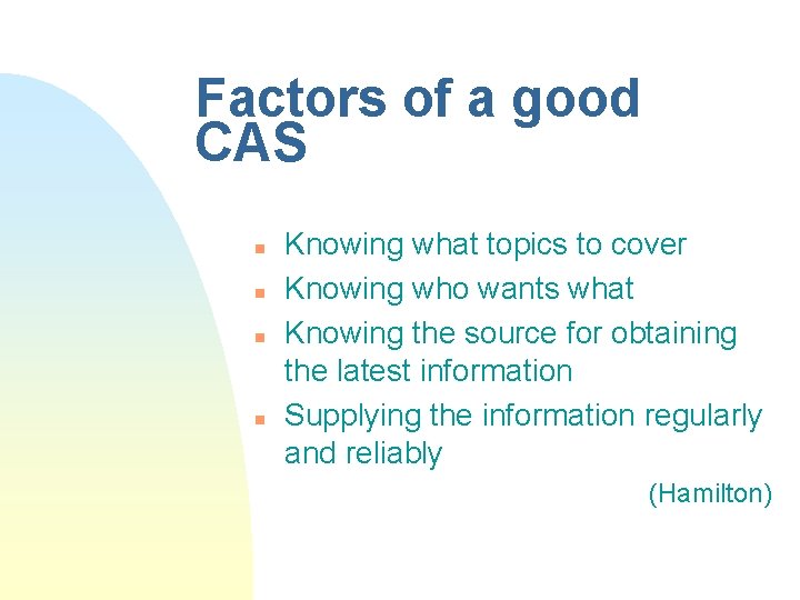 Factors of a good CAS n n Knowing what topics to cover Knowing who