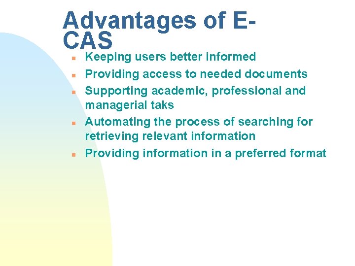 Advantages of ECAS n n n Keeping users better informed Providing access to needed