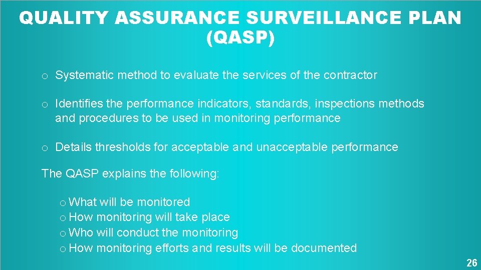 QUALITY ASSURANCE SURVEILLANCE PLAN (QASP) o Systematic method to evaluate the services of the