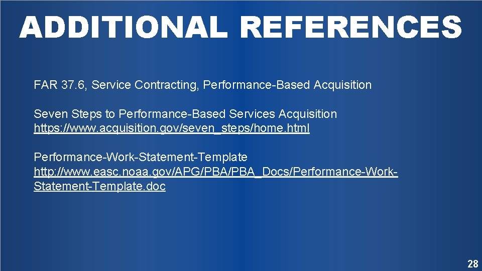 ADDITIONAL REFERENCES FAR 37. 6, Service Contracting, Performance-Based Acquisition Seven Steps to Performance-Based Services